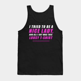 I tried to be a nice lady and all I got was this lousy t-shirt Tank Top